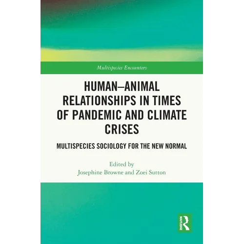 Human-Animal Relationships in Times of Pandemic and Climate Crisis: Multispecies Sociology for the New Normal