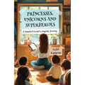 Princesses, Unicorns, and Superheroes; A Preschool Owner's Magical Journey