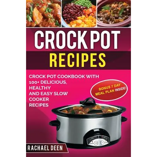 Crock Pot Recipes: Crock Pot Cookbook with 100+ Delicious, Healthy and Easy Slow Cooker Recipes
