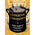 Cookbook of Shadows: Simple Recipes for Powerful Magick