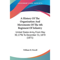 A History Of The Organization And Movements Of The 4th Regiment Of Infantry: United States Army, From May 30, 1796 To December 31, 1870 (1871)