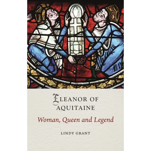 Eleanor of Aquitaine: Woman, Queen and Legend