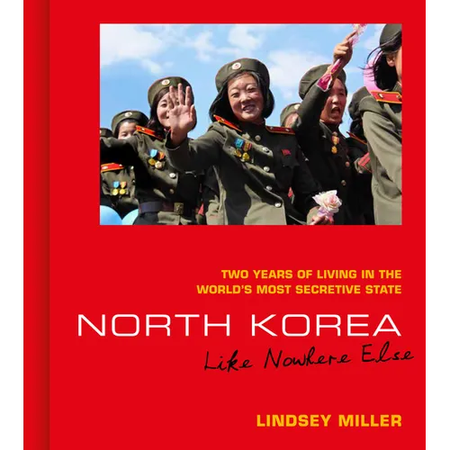 North Korea: Like Nowhere Else: Two Years of Living in the World's Most Secretive State