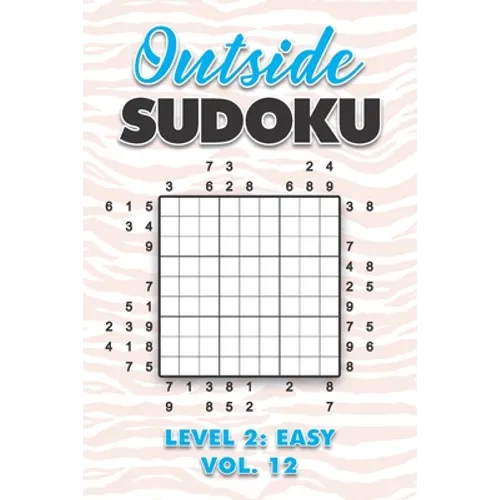 Outside Sudoku Level 2: Easy Vol. 12: Play Outside Sudoku 9x9 Nine Grid With Solutions Easy Level Volumes 1-40 Sudoku Cross Sums Variation Travel Pape