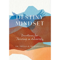 Destiny Mindset: Devotions for Thriving in Adversity