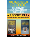 The Emotional IQ Code. Sensitivity, Self Awareness and Wellness: Read people like a book - Read a person's emotions. How to understand human behavior,