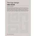 The LOGO Design Idea Book: (Logo Beginners Guide, LOGO Design Basics, Visual Branding Book)