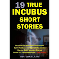 19 True Incubus Short Stories: Incubus and Succubus True Stories, Spirit Husband and Spirit Wife Stories, Marine Spirit Spouses Stories, Ghost Sex De