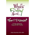 What's So Funny About... Heart Disease?: A Creative Approach to Coping with Your Condition