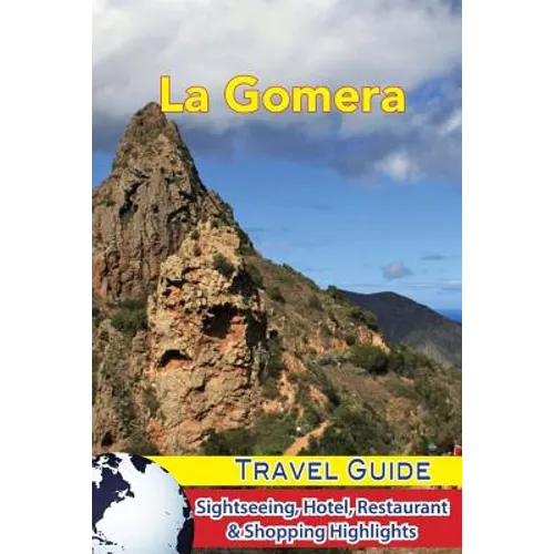 La Gomera Travel Guide: Sightseeing, Hotel, Restaurant & Shopping Highlights