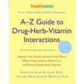 A-Z Guide to Drug-Herb-Vitamin Interactions Revised and Expanded 2nd Edition: Improve Your Health and Avoid Side Effects When Using Common Medications