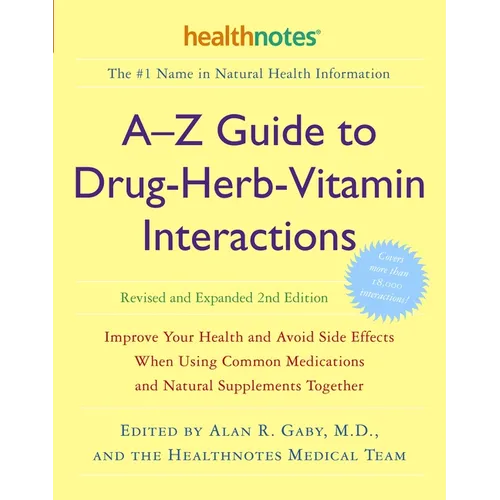 A-Z Guide to Drug-Herb-Vitamin Interactions Revised and Expanded 2nd Edition: Improve Your Health and Avoid Side Effects When Using Common Medications