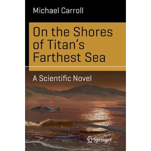 On the Shores of Titan's Farthest Sea: A Scientific Novel