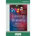 Loving Bravely: Twenty Lessons of Self-Discovery to Help You Get the Love You Want (16pt Large Print Edition)