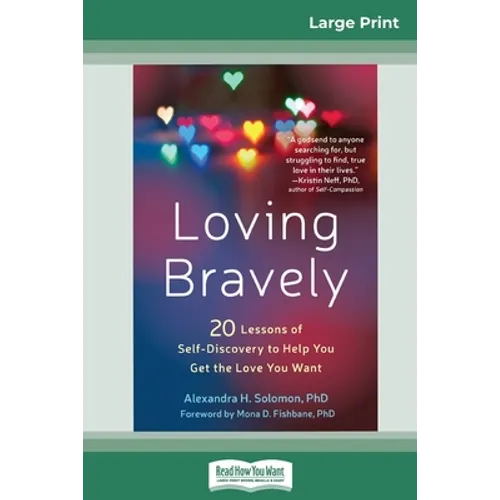 Loving Bravely: Twenty Lessons of Self-Discovery to Help You Get the Love You Want (16pt Large Print Edition)