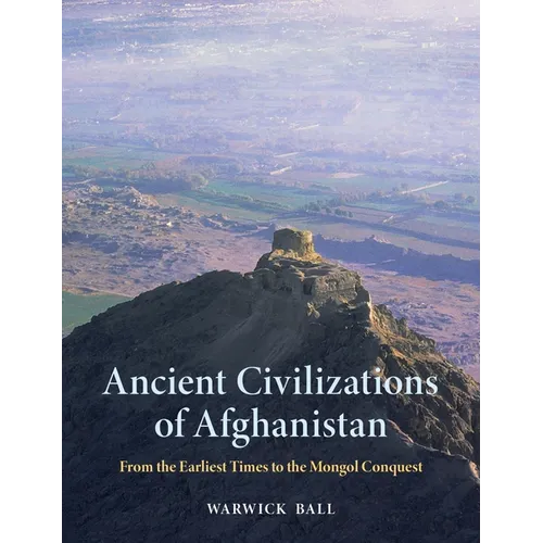 Ancient Civilizations of Afghanistan: From the Earliest Times to the Mongol Conquest