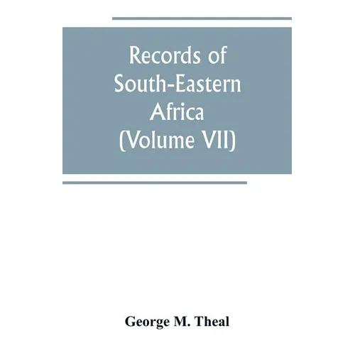Records of South-Eastern Africa: collected in various libraries and archive departments in Europe (Volume VII)