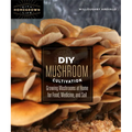 DIY Mushroom Cultivation: Growing Mushrooms at Home for Food, Medicine, and Soil