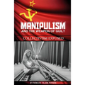 Manipulism and the Weapon of Guilt: Collectivism Exposed
