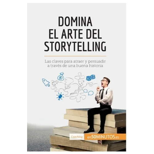 Domina el arte del storytelling: Las claves para atraer y persuadir a través de una buena historia