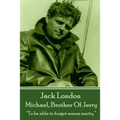 Jack London - Michael, Brother Of Jerry: "To be able to forget means sanity."