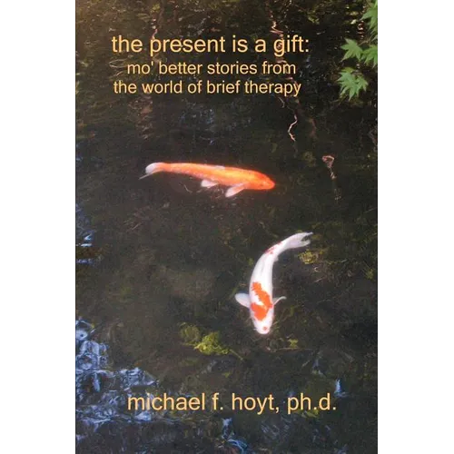 The Present is a Gift: Mo' Better Stories from the World of Brief Therapy - Paperback