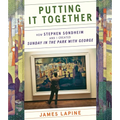 Putting It Together: How Stephen Sondheim and I Created Sunday in the Park with George