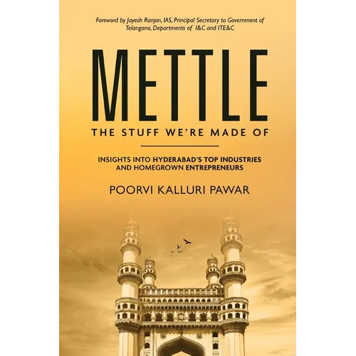 Mettle, the stuff we're made of - Insights into Hyderabad's top industries and homegrown entrepreneurs