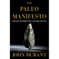 The Paleo Manifesto: Ancient Wisdom for Lifelong Health