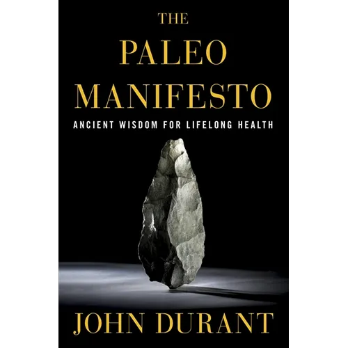 The Paleo Manifesto: Ancient Wisdom for Lifelong Health