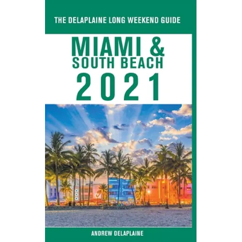 Miami & South Beach - The Delaplaine 2021 Long Weekend Guide