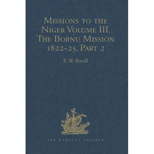 Missions to the Niger: Volume III. The Bornu Mission 1822-25, Part 2