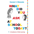 What Did You Ask at School Today: A Handbook of Child Learning Book 1
