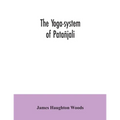 The yoga-system of Patañjali; or, The ancient Hindu doctrine of concentration of mind, embracing the mnemonic rules, called Yoga-sutras, of Patañjali,