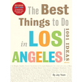 The Best Things to Do in Los Angeles: 1001 Ideas--Second Edition