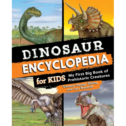 Dinosaur Encyclopedia for Kids: The Big Book of Prehistoric Creatures