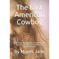 The Last American Cowboy: Resilience during Life's Entanglements: Surviving the Invisible Darkness of Bipolar Disorder