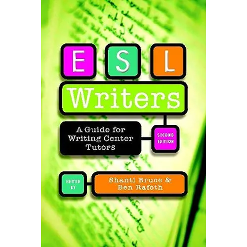 ESL Writers, Second Edition: A Guide for Writing Center Tutors