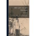 My Life as an Indian: The Story of a red Woman and a White man in The Lodges of The Blackfeet