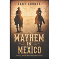 Mayhem In Mexico: Johnny Black Man and Legend 1877