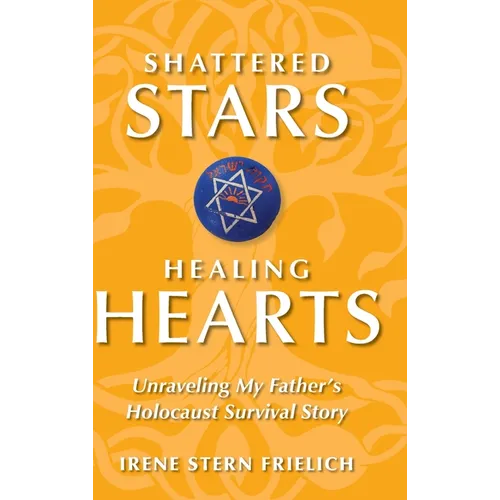 Shattered Stars Healing Hearts: Unraveling My Father's Holocaust Survival Story