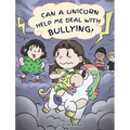 Can A Unicorn Help Me Deal With Bullying?: A Cute Children Story To Teach Kids To Deal with Bullying in School.