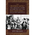 "The Crooked Quill": The Amazing Story of How We Got The King James Bible -And All That Came With It!