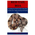 Red Tail Boa: Everything You Need To Know About Red Tail Boa, Care, Housing, Caging And Health Care