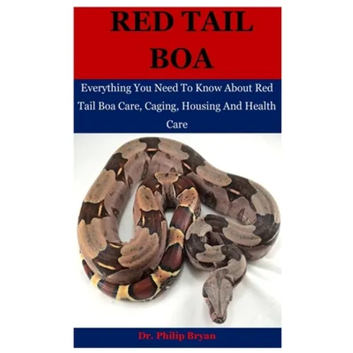 Red Tail Boa: Everything You Need To Know About Red Tail Boa, Care, Housing, Caging And Health Care