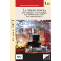 LA PRESIDENCIA. Sus deberes, sus poderes, sus oportunidades y sus limitaciones