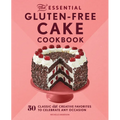 The Essential Gluten-Free Cake Cookbook: 50 Classic and Creative Favorites to Celebrate Any Occasion