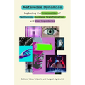 Metaverse Dynamics: Exploring the Intersection of Technology, Business Transformation, and User Experience
