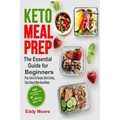 Keto Meal Prep: The Essential Guide for Beginners with 100 Keto Meal Prep Recipes and a 30-Day Meal Plan (Prep, Grab & Go Recipes, Bat