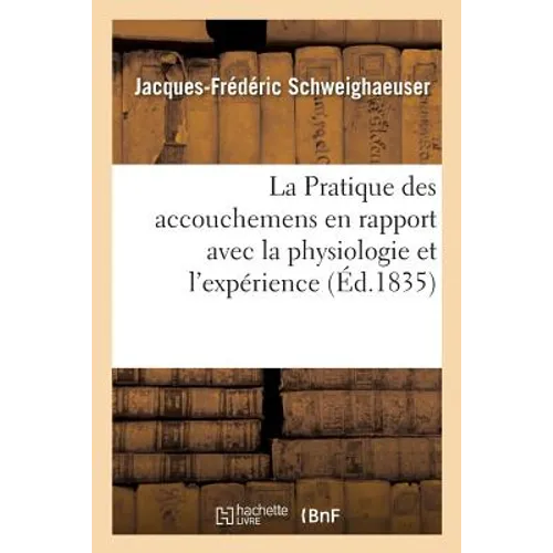 La Pratique Des Accouchemens En Rapport Avec La Physiologie Et l'Expérience